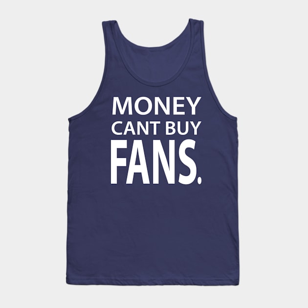 Money Cant Buy Fans Tank Top by slawers